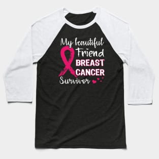 My beautiful friend breast cancer suvior Baseball T-Shirt